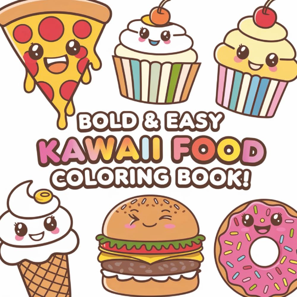Kawaii Food Coloring Book for All Ages: Cute and Simple Designs Featuring Adorable Snacks, Sweets, and Treats: Stress‑Relief Coloring Fun with 40 Big, Bold, Easy Kawaii Food Illustrations
