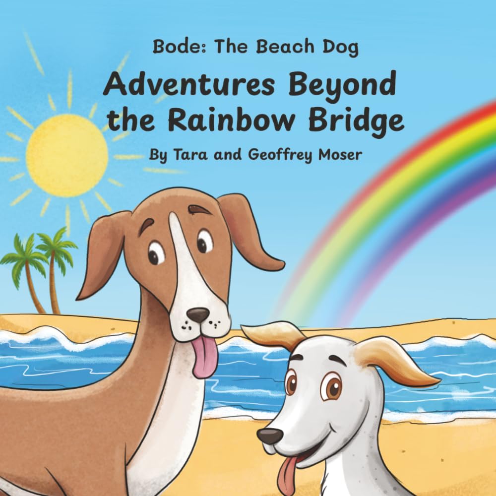 Bode The Beach Dog: Adventures Beyond the Rainbow Bridge