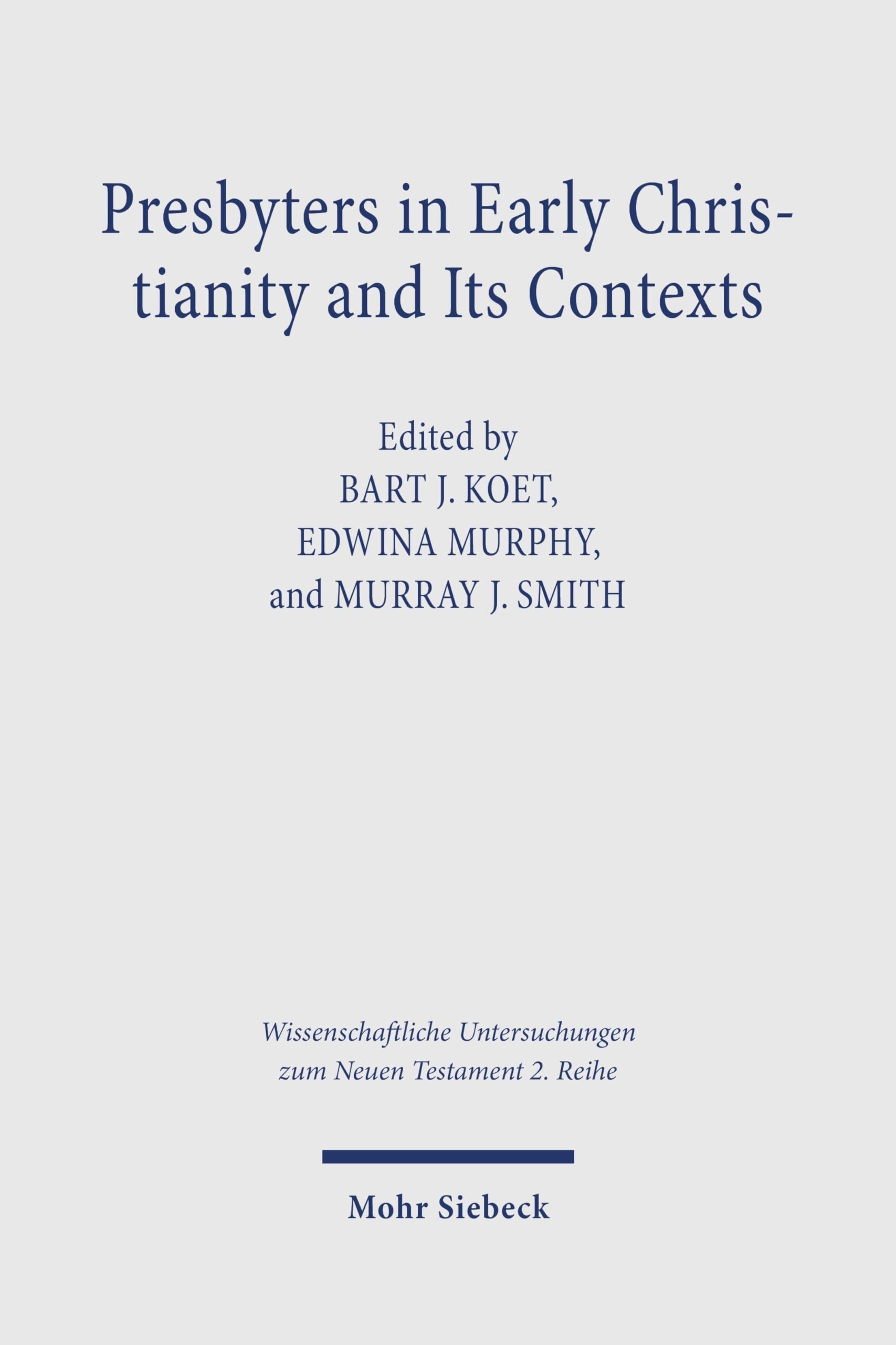 Presbyters in Early Christianity and Its Contexts (Wissenschaftliche Untersuchungen zum Neuen Testament 2. Reihe)