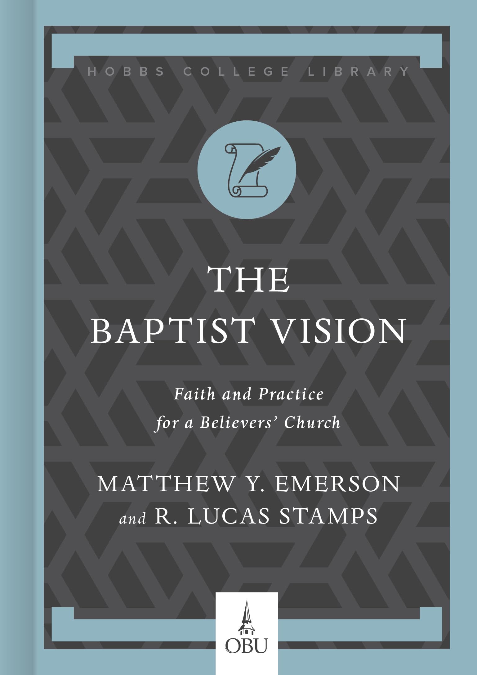 The Baptist Vision: Faith and Practice for a Believers' Church (Hobbs College Library)