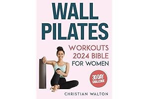 The Comprehensive Wall Pilates Workouts Bible for Women: Unleash Your Inner Strength and Grace