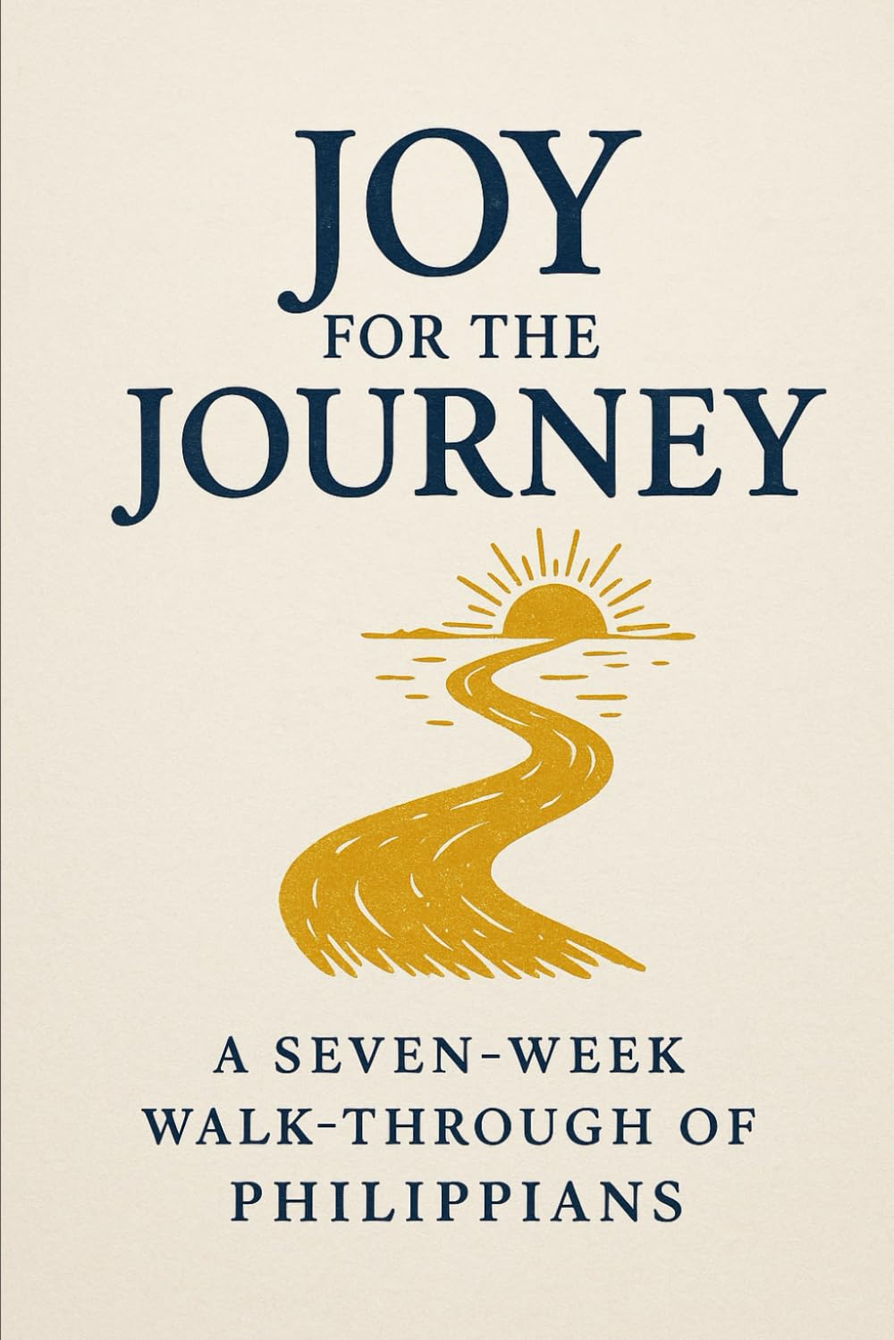 Joy for the Journey: 7 Week walk through of Philippians