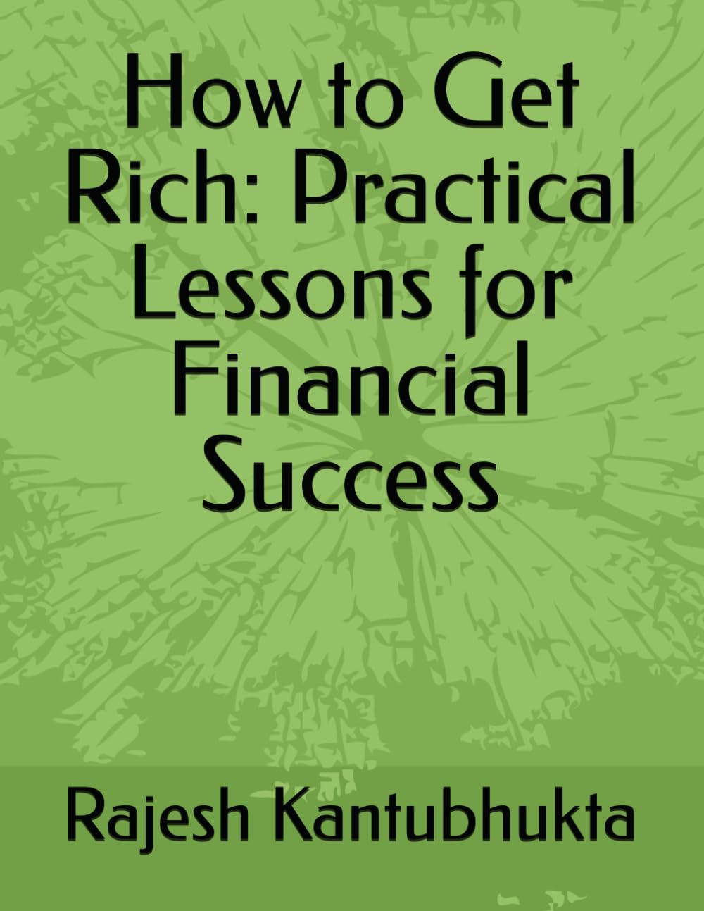 How to Get Rich: Practical Lessons for Financial Success