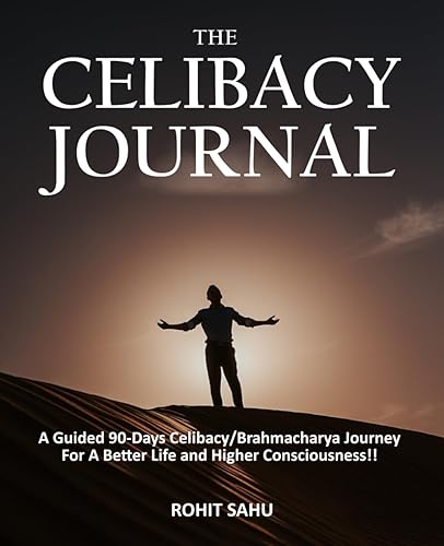 The Celibacy Journal: A Guided 90-Days Celibacy/Brahmacharya Journey For A Better Life and Higher Consciousness!!