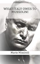 What Italy owes to Mussolini