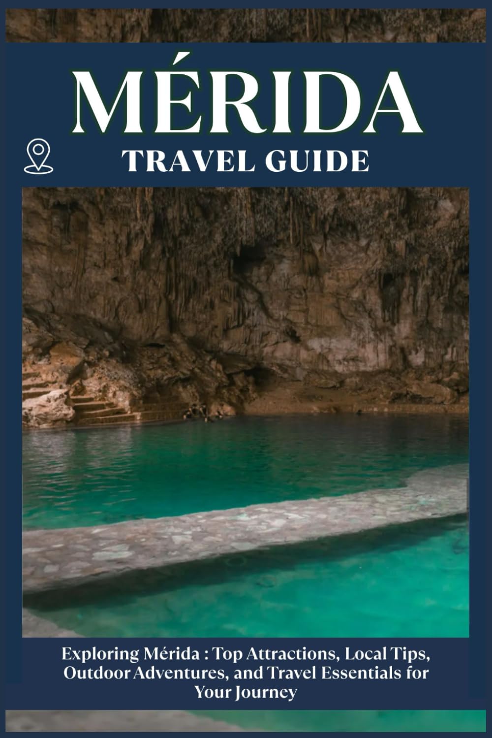 MÉRIDA TRAVEL GUIDE: Top Attractions, Local Tips, Outdoor Adventures, and Travel Essentials for Your Journey