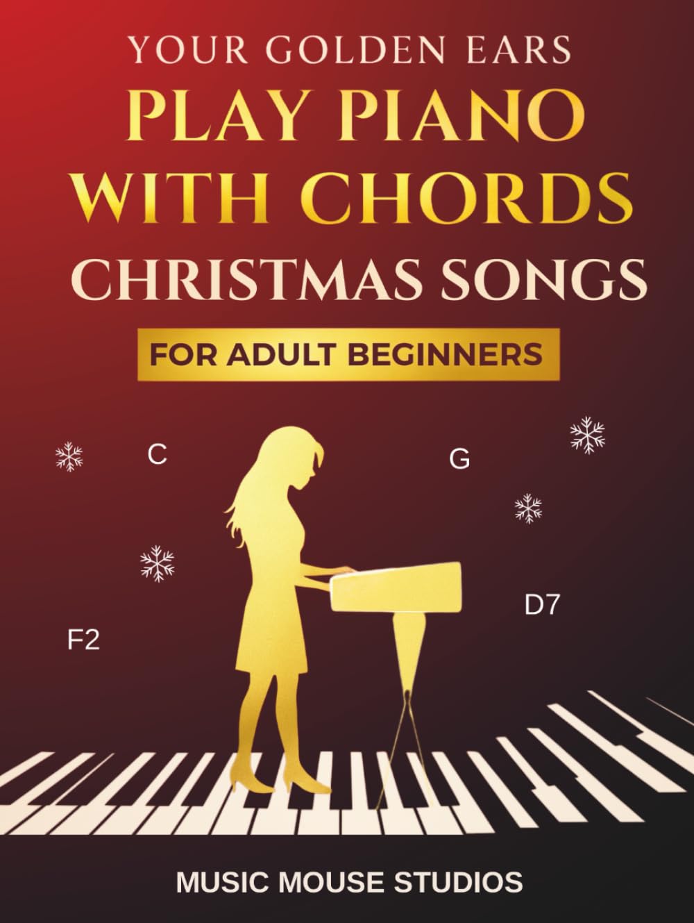 Your Golden Ears: Play Piano with Chords — Christmas Songs for Adult Beginners (Your Golden Ears: First Piano Lessons for Adult Beginners)