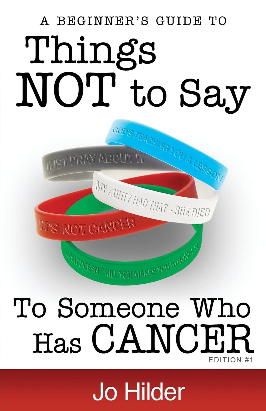 Things Not To Say To Someone Who Has Cancer - A Beginners Guide