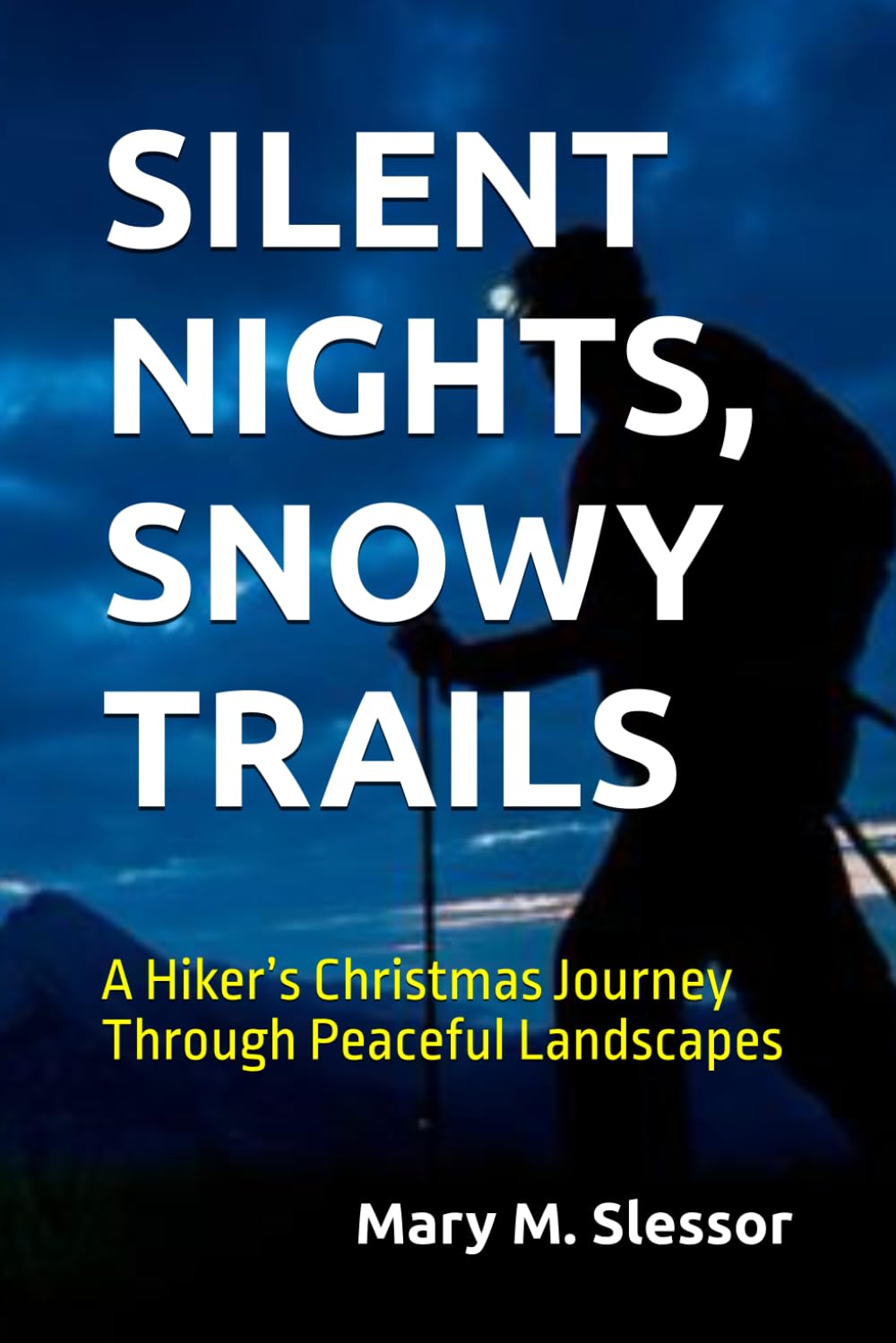 SILENT NIGHTS, SNOWY TRAILS: A Hiker’s Christmas Journey Through Peaceful Landscapes
