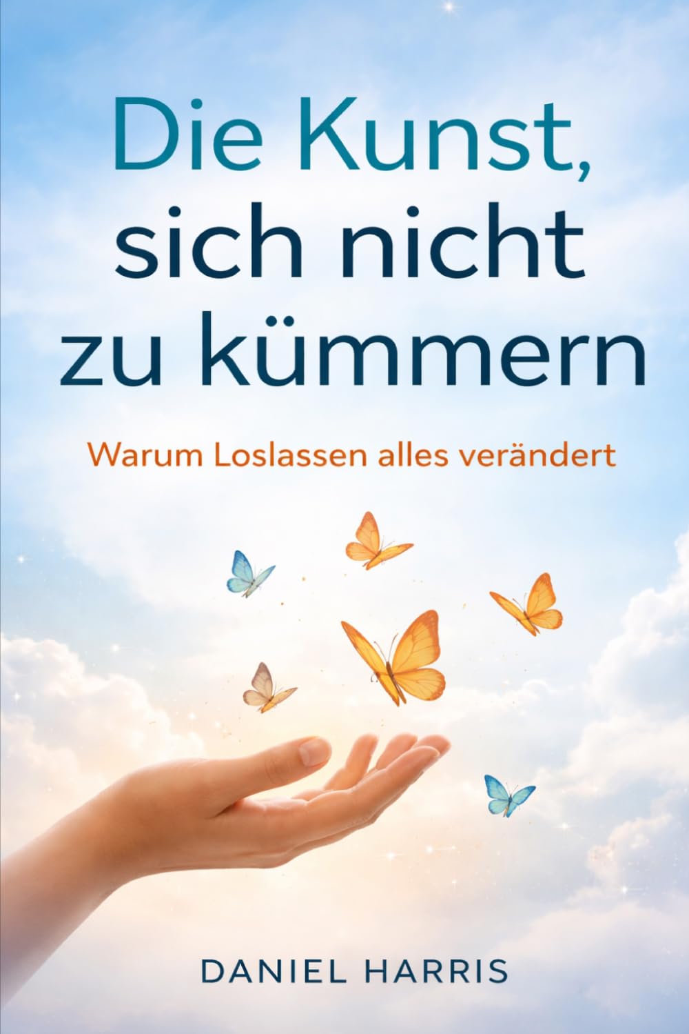 Die Kunst, sich nicht zu kümmern: Warum Loslassen alles verändert