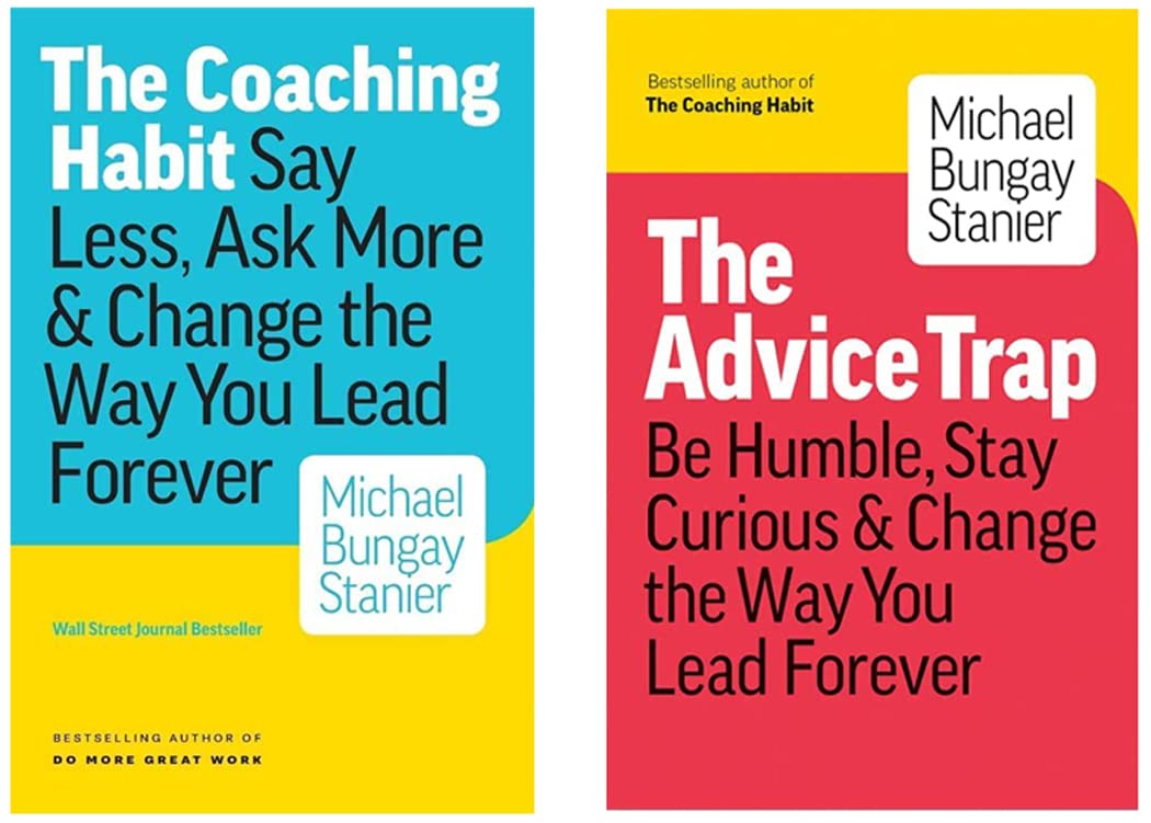 The Coaching Habit: Say Less, Ask More & Change the Way You Lead Forever & The Advice Trap