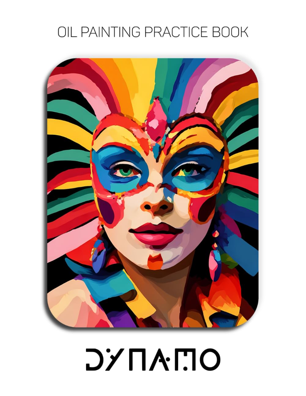 Oil Painting Practice Book - Dynamo: Mastering Expressive Portraits, Neon Textures, and Thick Impasto Abstract Art