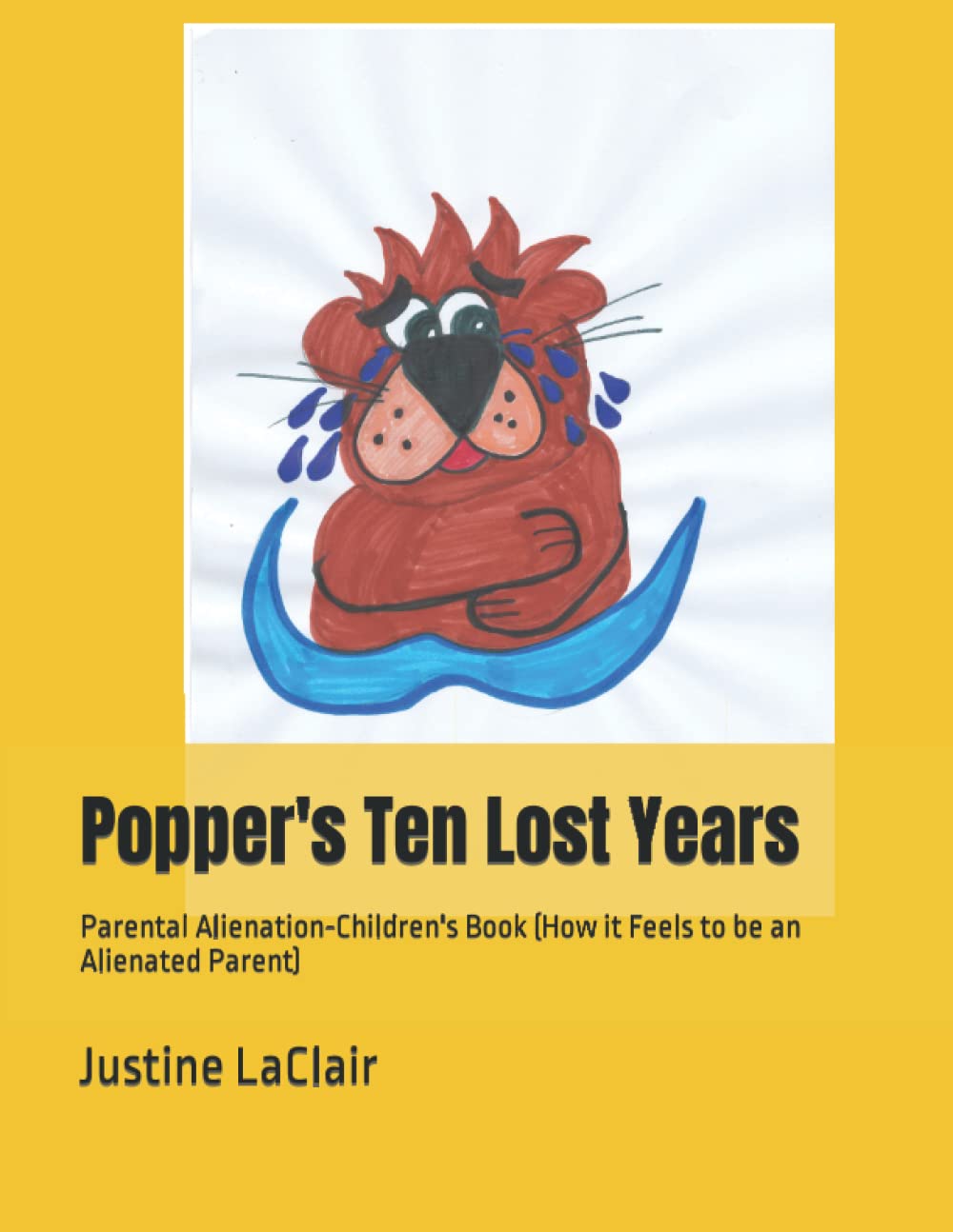 Popper's Ten Lost Years: Parental Alienation-Children's Book (How it Feels to be an Alienated Parent) (Friendly Otters with Real Problems- for Children)
