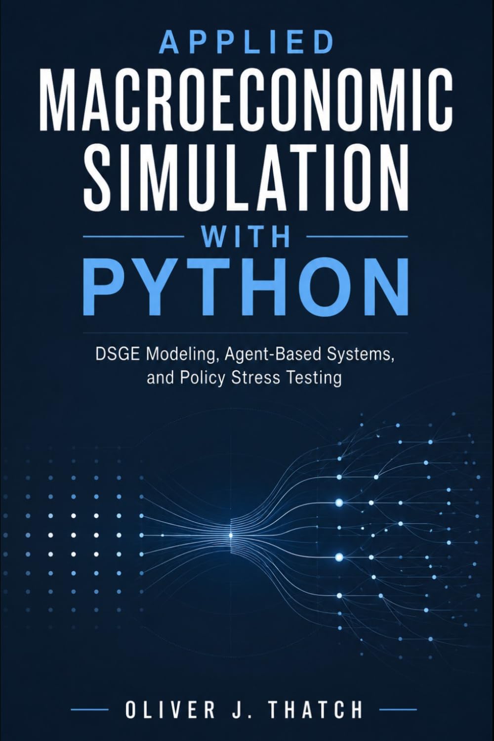 Applied Macroeconomic Simulation with Python: DSGE Modeling, Agent-Based Systems, and Policy Stress Testing