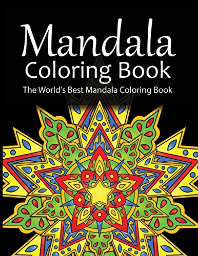 Mandala Coloring Book The World's Best Mandala Coloring Book: Adult Coloring Book Stress Relieving Mandalas Designs Patterns & So Much More Mandala ... For Meditation, Happiness&Soothe the Soul.