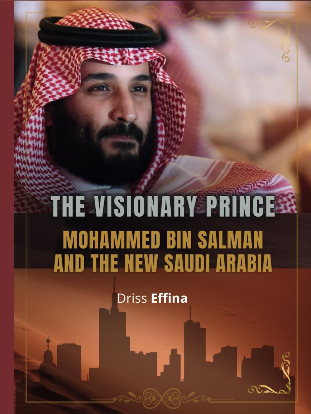 The Visionary Prince: Mohammed bin Salman and the New Saudi Arabia