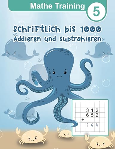 Mathe Training 5 - Schriftlich Addieren und Subtrahieren bis 1000: Übungshefte Grundschule 3. Klasse und 4. Klasse (Mathe Training - Rechenbücher und Übungsheft Mathematik für die Grundschule, Band 5)