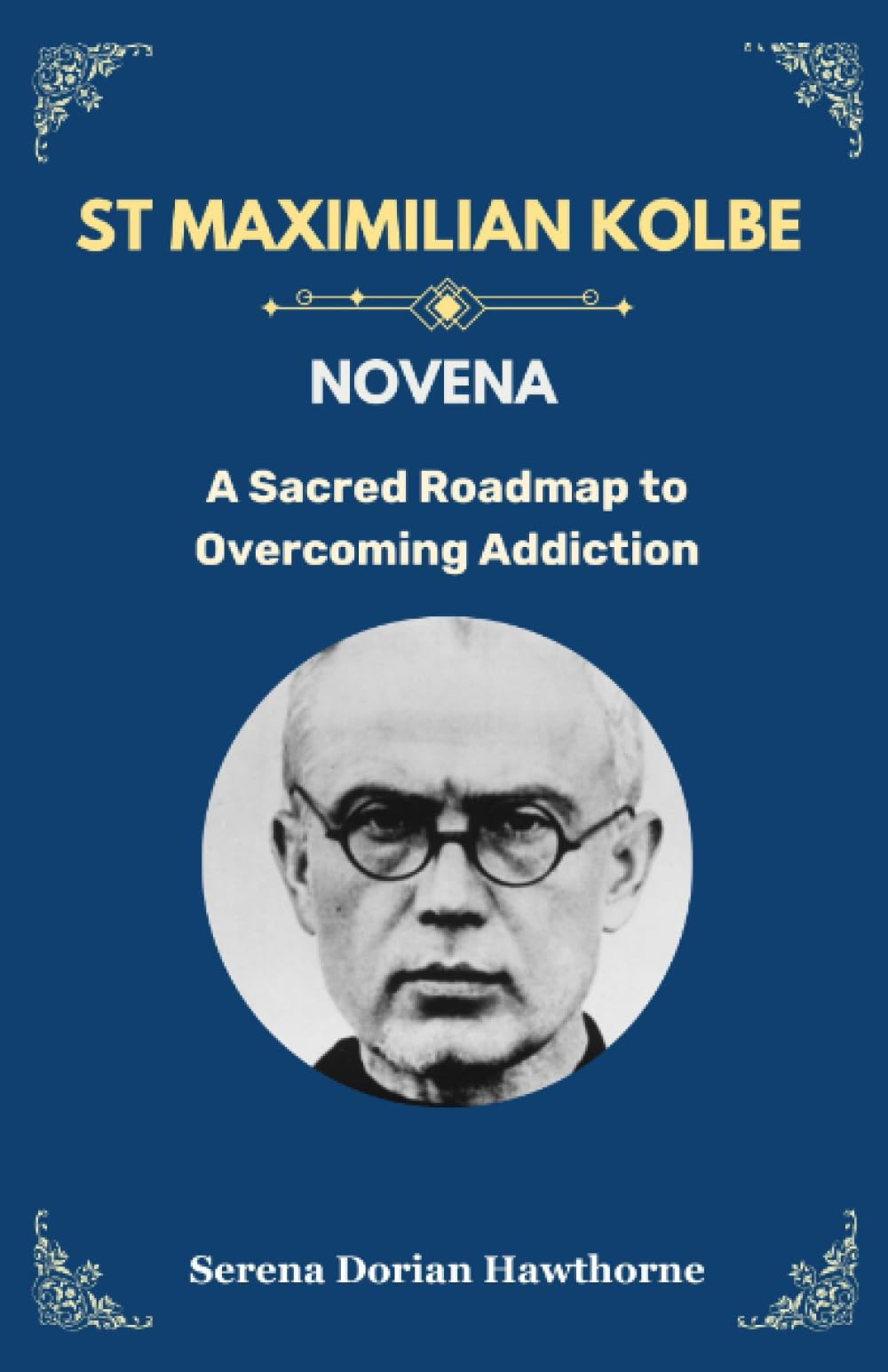 St Maximilian Kolbe Novena: A Sacred Roadmap to Overcoming Addiction