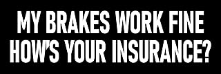 My Brakes Work Fine How's Your Insurance Bumper Sticker Large 9" Funny Tailgating Car Sticker