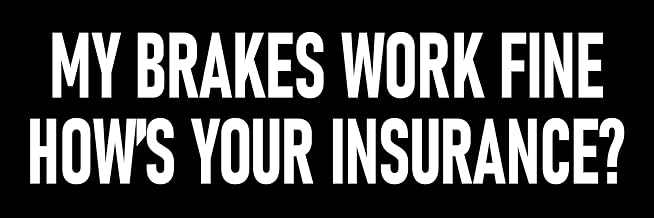 My Brakes Work Fine How's Your Insurance Bumper Sticker Large 9" Funny Tailgating Car Sticker