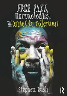 Free Jazz, Harmolodics, and Ornette Coleman