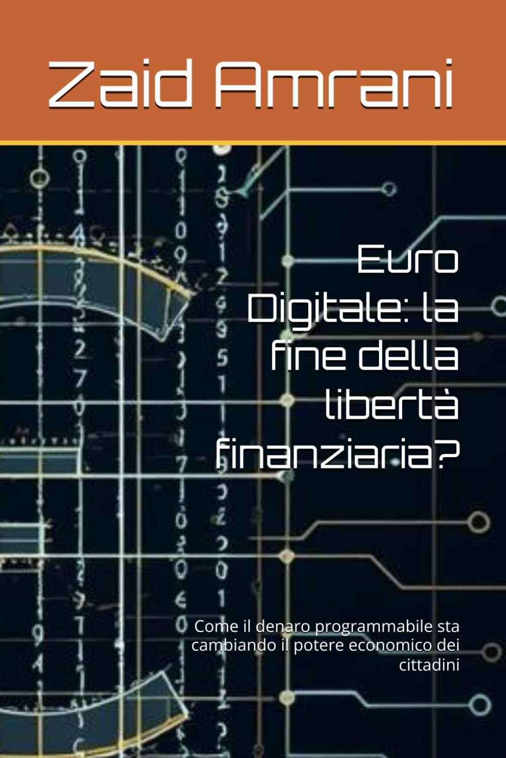 Euro Digitale: la fine della libertà finanziaria?: Come il denaro programmabile sta cambiando il potere economico dei cittadini