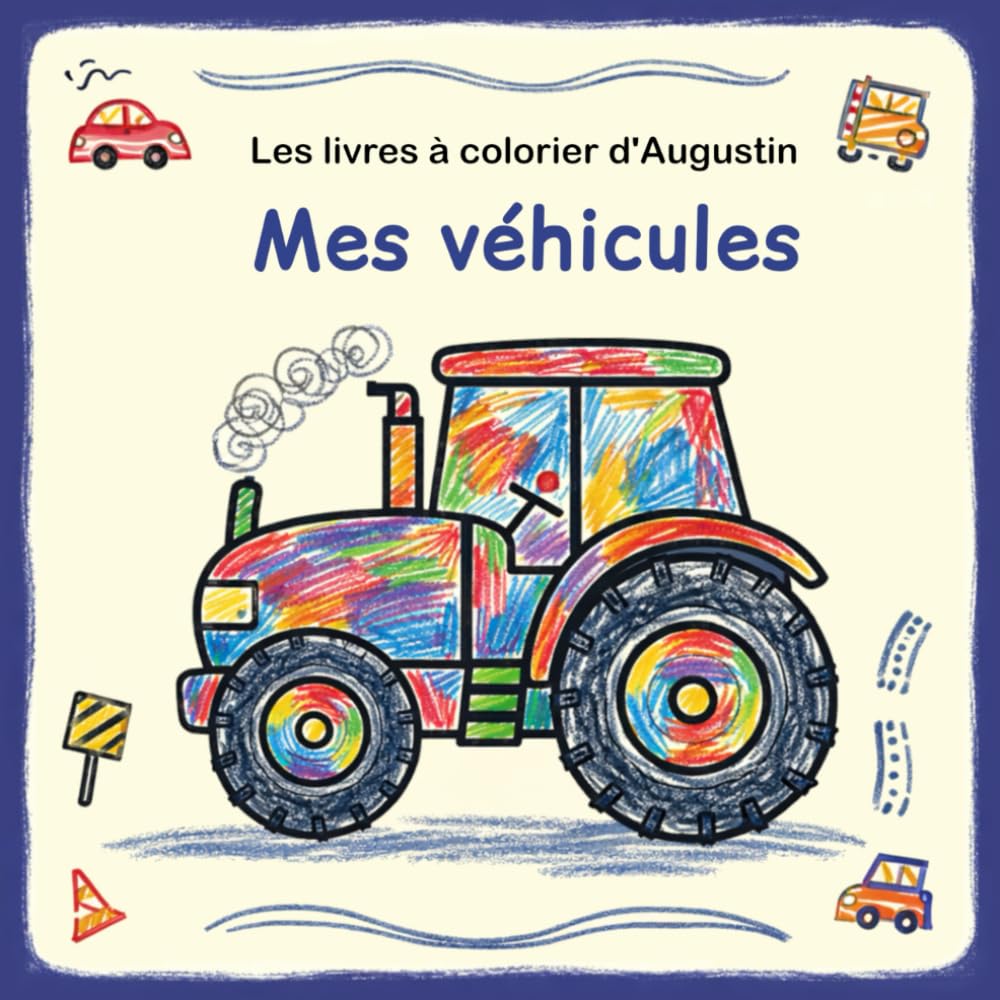 Mes véhicules à colorier: Les livres à colorier d'Augustin