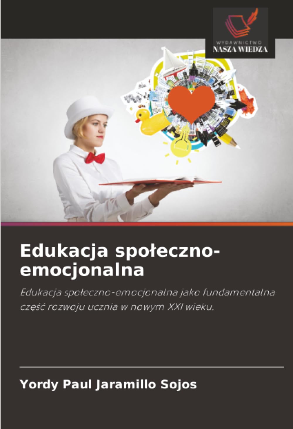 Edukacja spoleczno-emocjonalna: Edukacja spo¿eczno-emocjonalna jako fundamentalna cz¿¿¿ rozwoju ucznia w nowym XXI wieku.