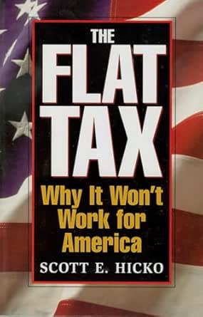 The Flat Tax: Why It Won't Work for America The Flat Tax: Why It Won't Work for America book cover