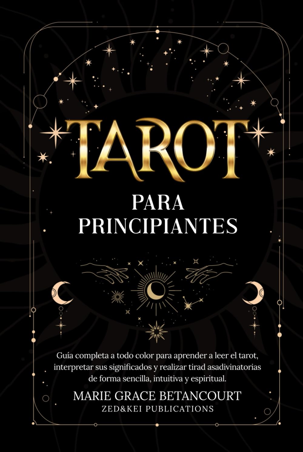 Tarot para Principiantes: Guía completa a todo color para aprender a leer el tarot, interpretar sus significados y realizar tiradas adivinatorias de forma sencilla, intuitiva y espiritual