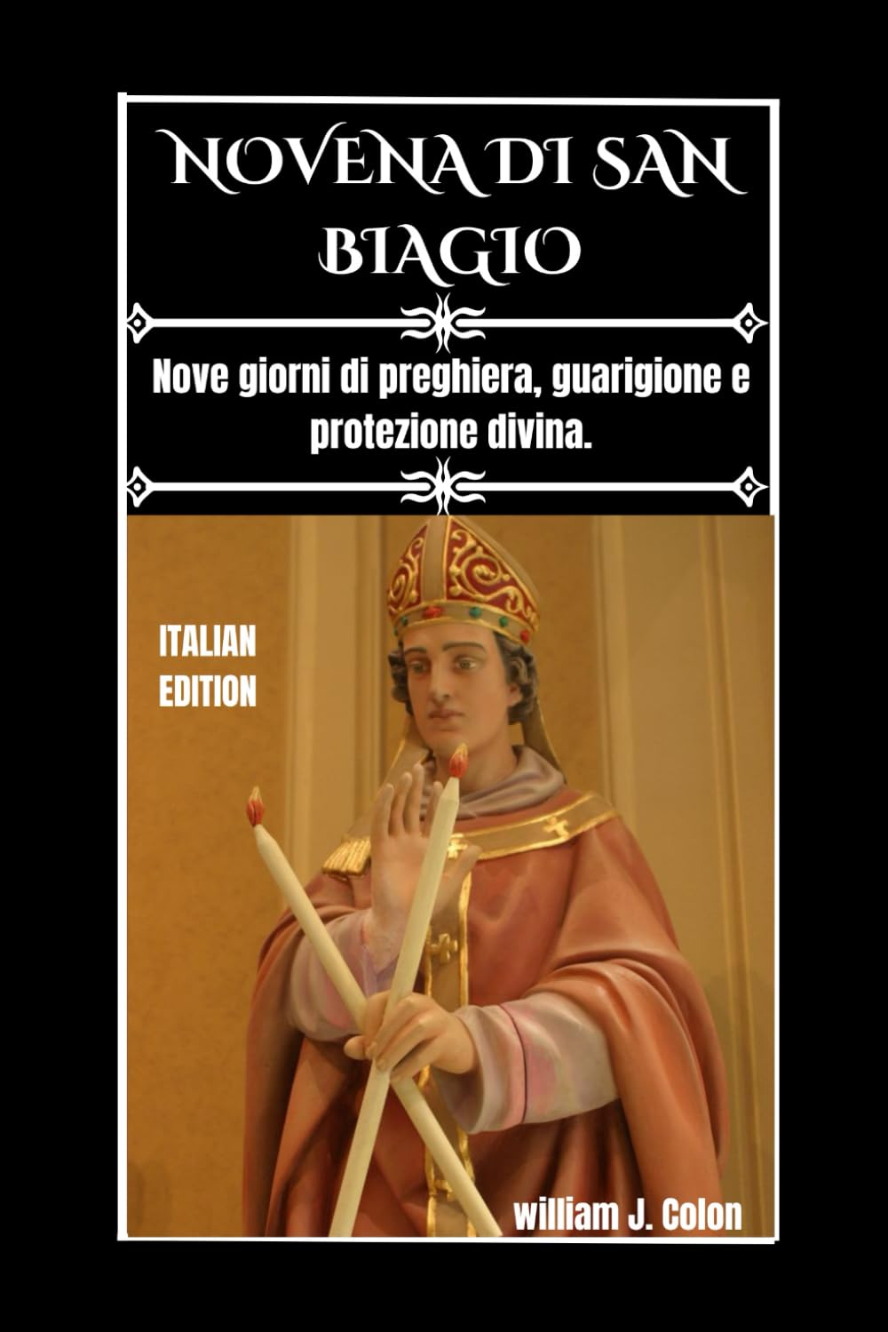 NOVENA DI SAN BIAGIO: Nove giorni di preghiera, guarigione e protezione divina.