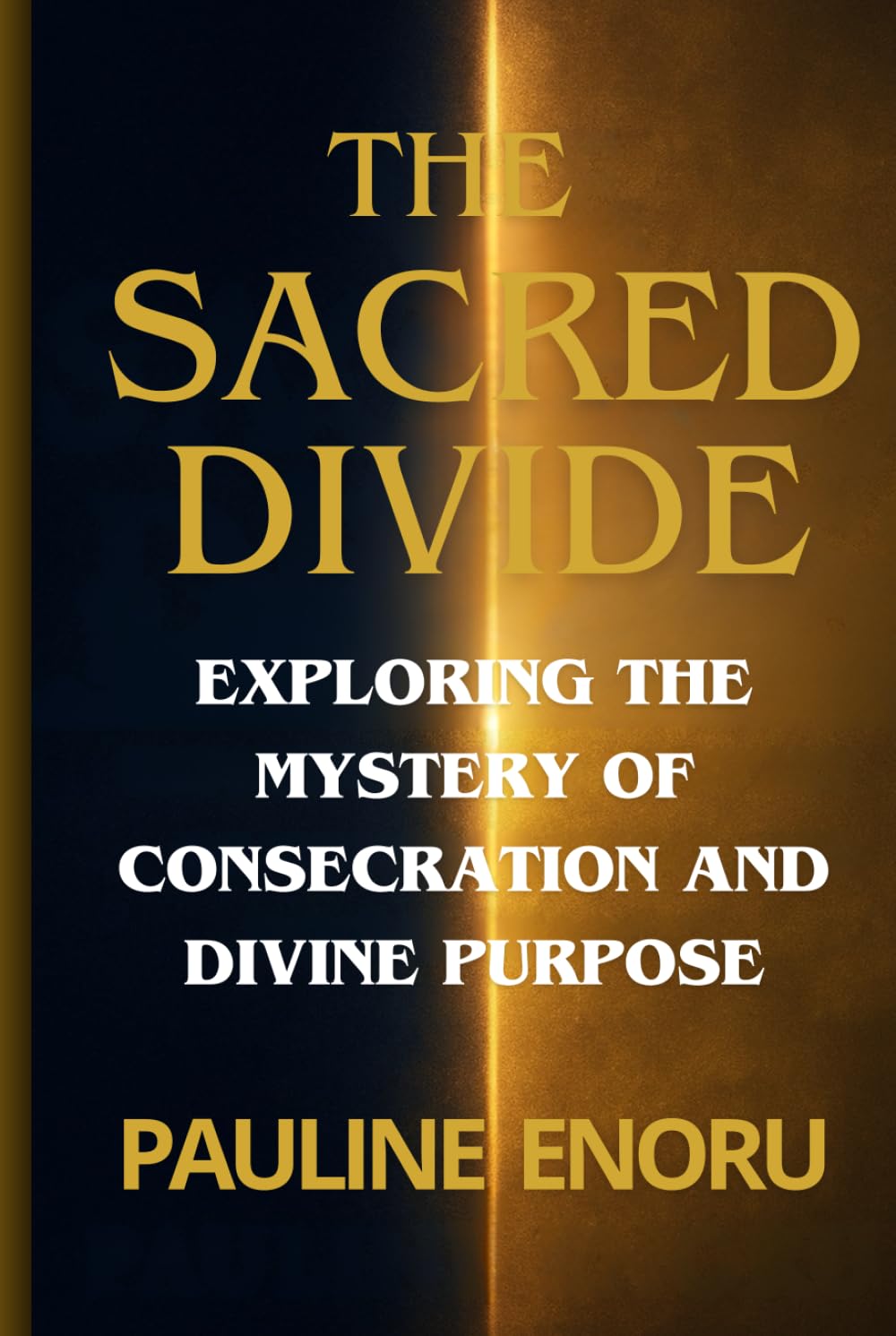 THE SACRED DIVIDE: Exploring The Mystery Of Consecration And Divine Purpose