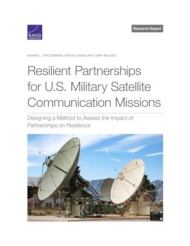 Resilient Partnerships for U.S. Military Satellite Communication Missions: Designing a Method to Assess the Impact of Partnerships on Resilience (Rand Project Air Force: Research Report)