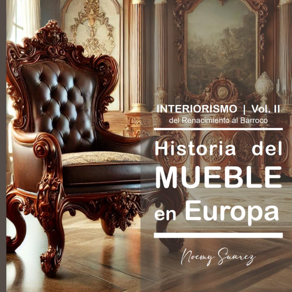 II Historia del Mueble en Europa: Del Renacimiento al Barroco.: 2 (Historia del Mueble y el Interiorismo en Europa (ES))