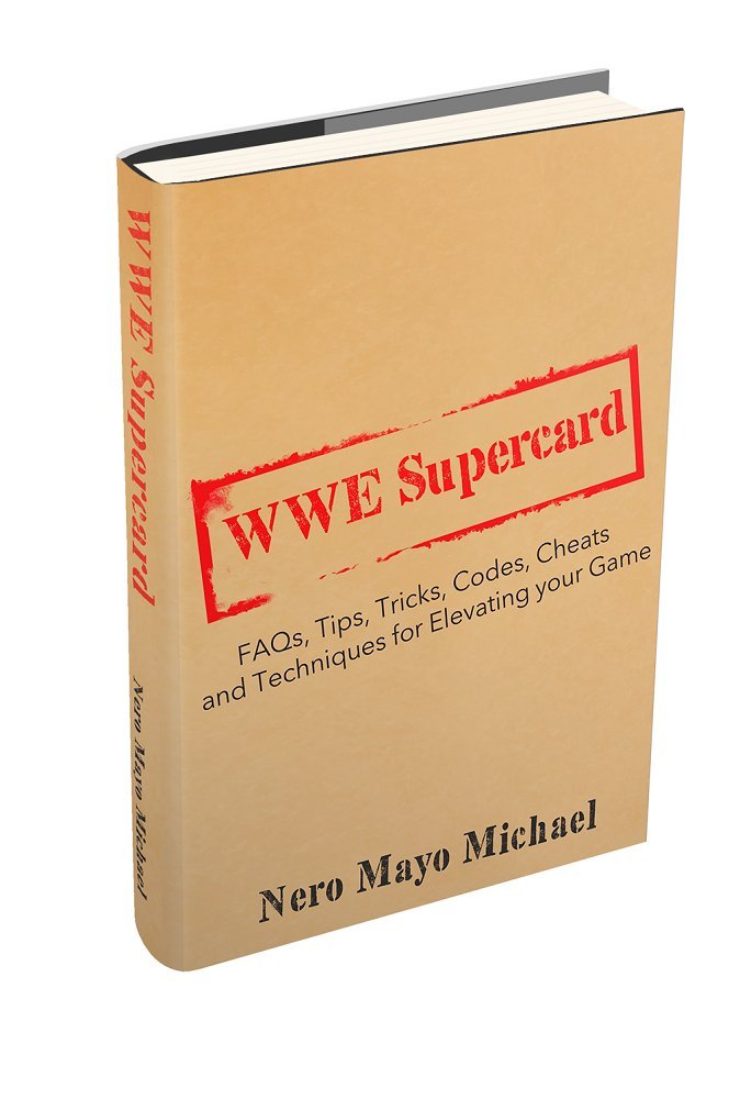 WWE Supercard: FAQs, Tips, Tricks, Codes, Cheats and Techniques for Elevating your Game: Instructional guide to take you from Jobber to Ring Rocker!