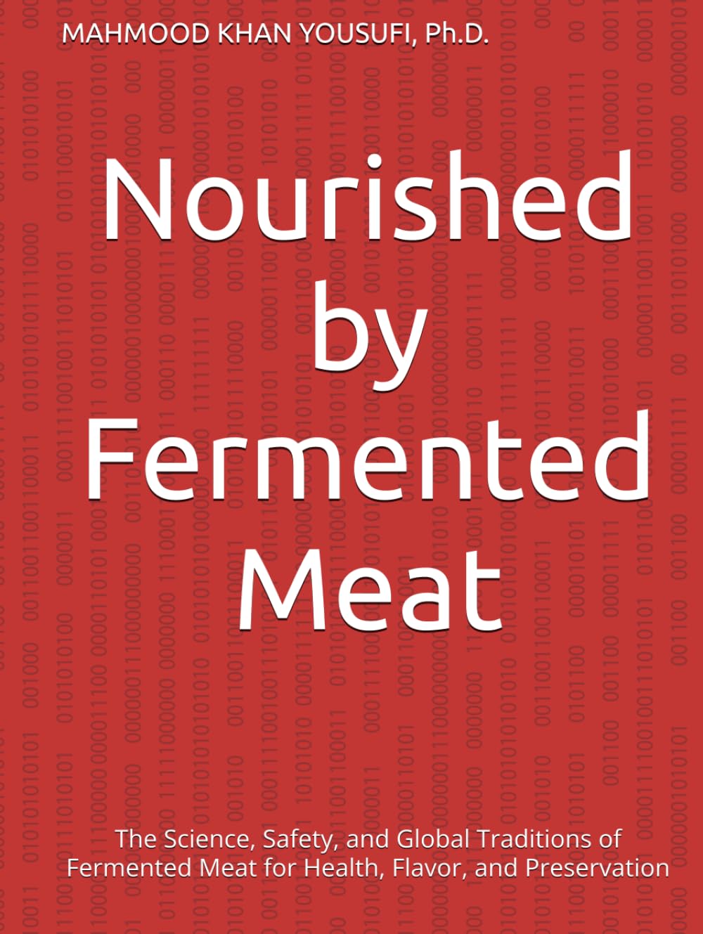 Nourished by Fermented Meat: The Science, Safety, and Global Traditions of Fermented Meat for Health, Flavor, and Preservation