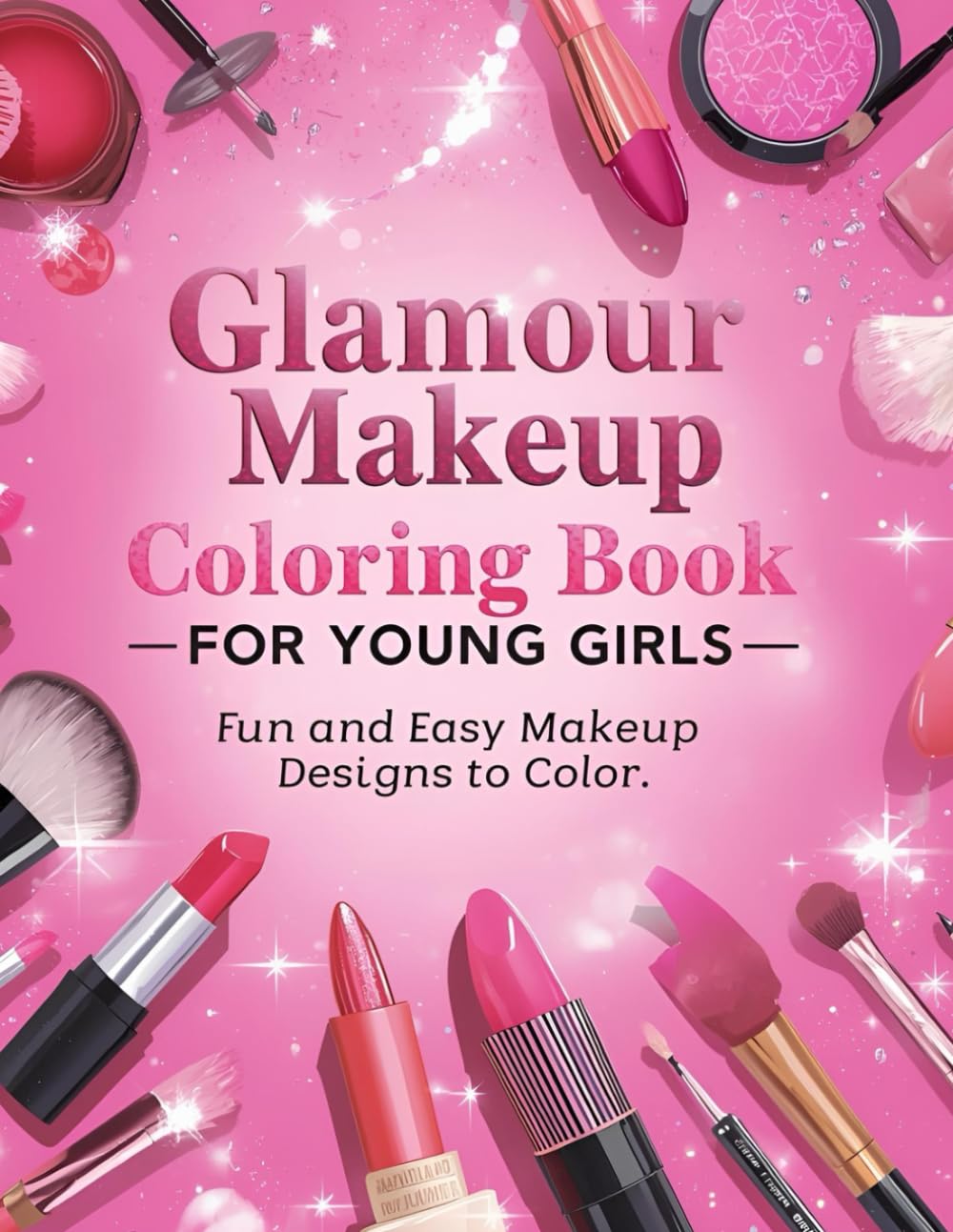 Glamour Makeup Coloring Book for Young Girls: Fun and Easy Makeup Designs to Color – Perfect for Creativity, Relaxation, and Artistic Expression
