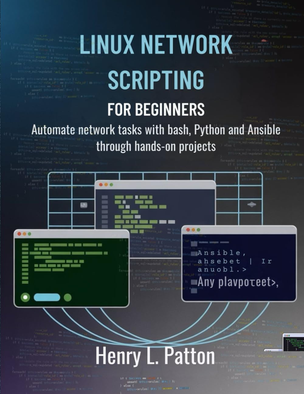 Linux Network Scripting for Beginners: Automate network tasks with Bash, Python and Ansible Through Hands-On Projects