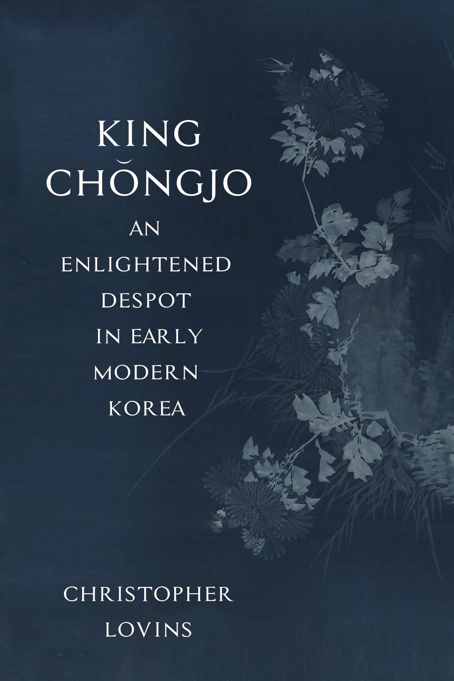 King Chongjo, an Enlightened Despot in Early Modern Korea