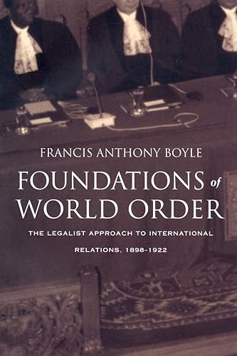 Foundations of World Order: The Legalist Approach to International Relations, 1898–1922: The Legalist Approach to International Relations 1898-1921