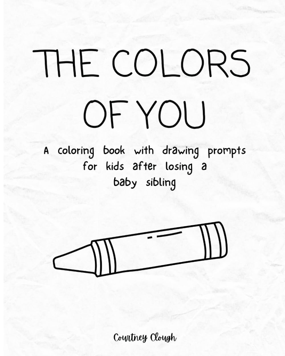 The Colors of You: A coloring book with drawing prompts for kids after losing a baby sibling