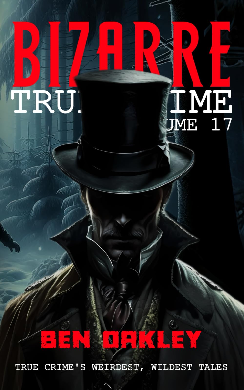 Bizarre True Crime Volume 17: 20 Real Stories Stranger Than Fiction