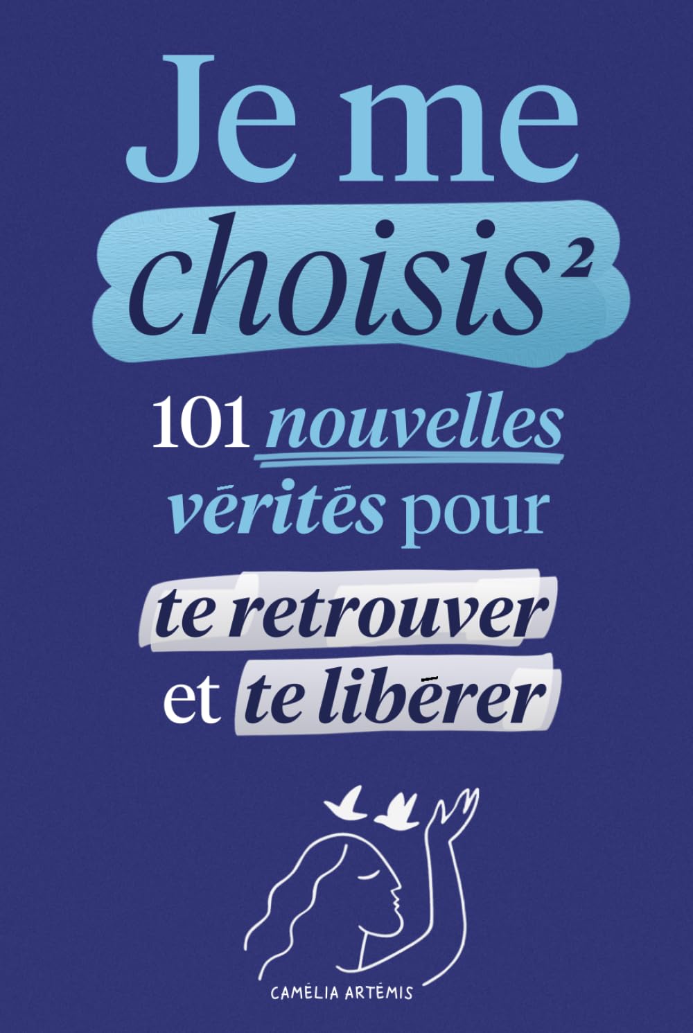 Je me choisis 2: 101 Nouvelles Vérités pour te Retrouver et te Libérer