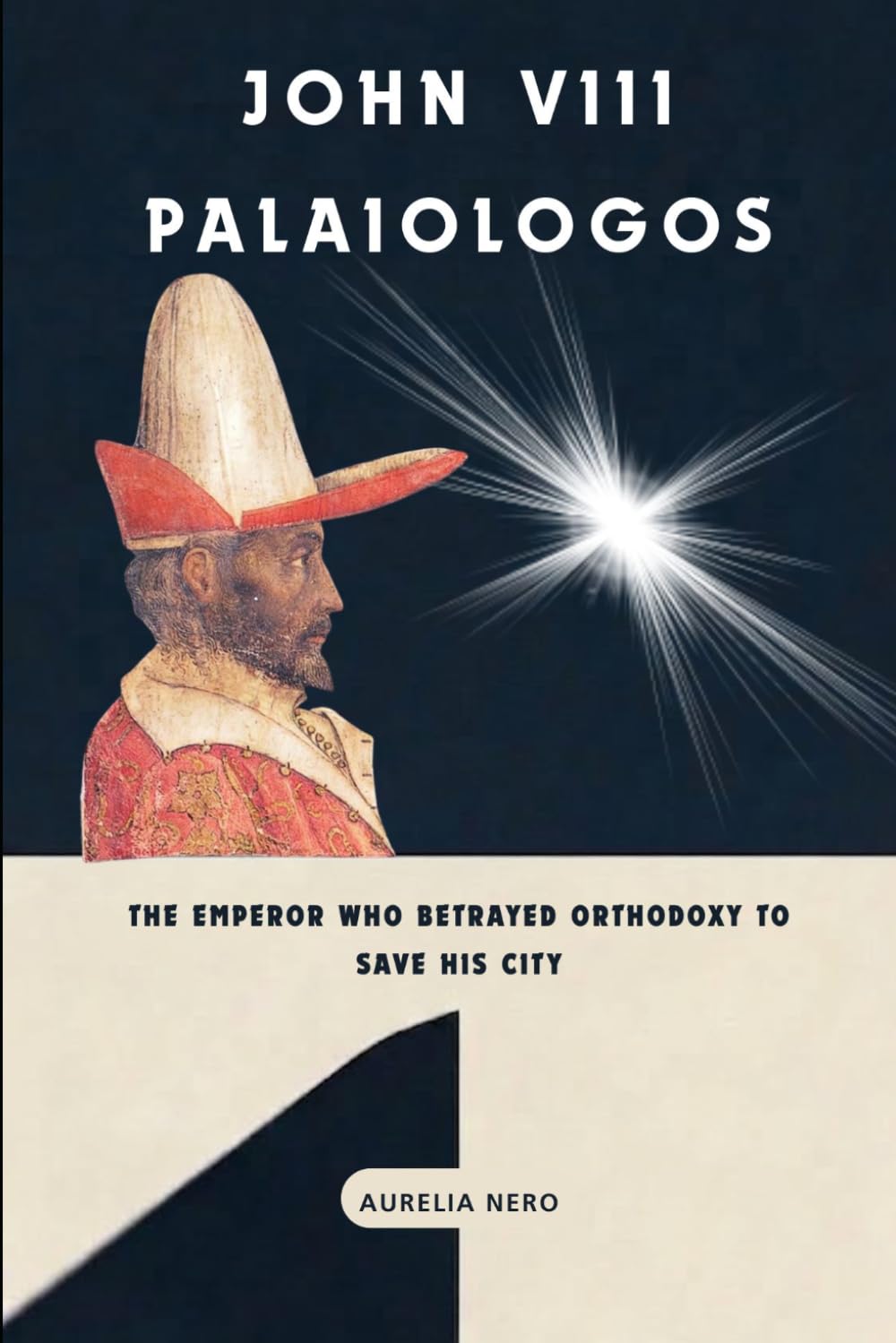 John VIII Palaiologos: The Emperor Who Betrayed Orthodoxy to Save His City (ROME'S GOD-EMPERORS SAGA)