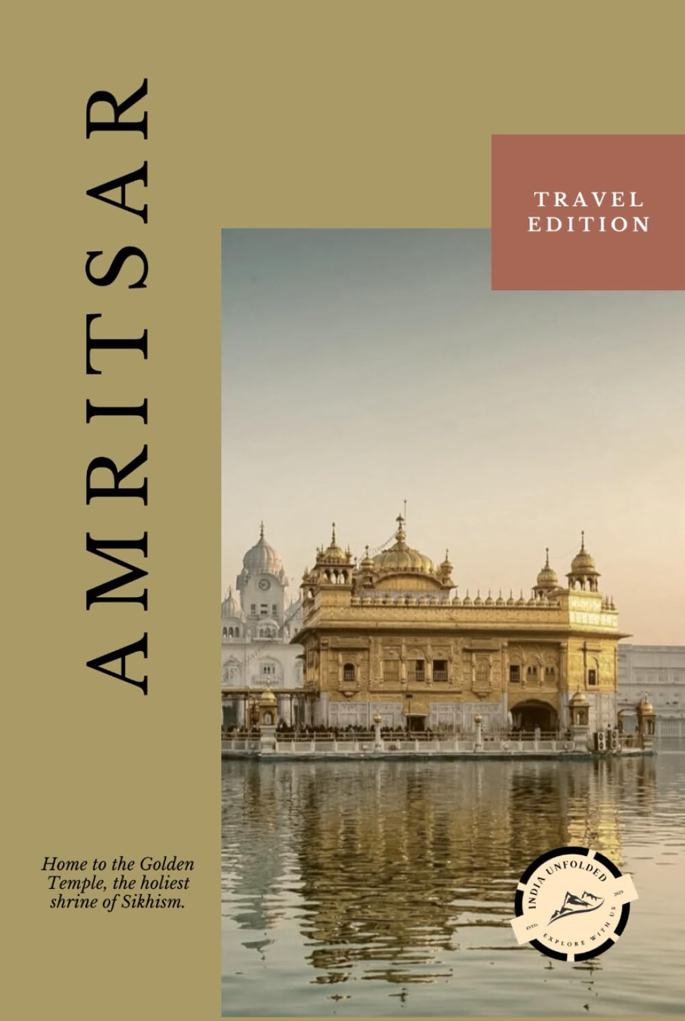 Amritsar Unfolded: Where Faith Is Lived A Quiet Journey Through Service, Courage, and Belonging (India Unfolded)