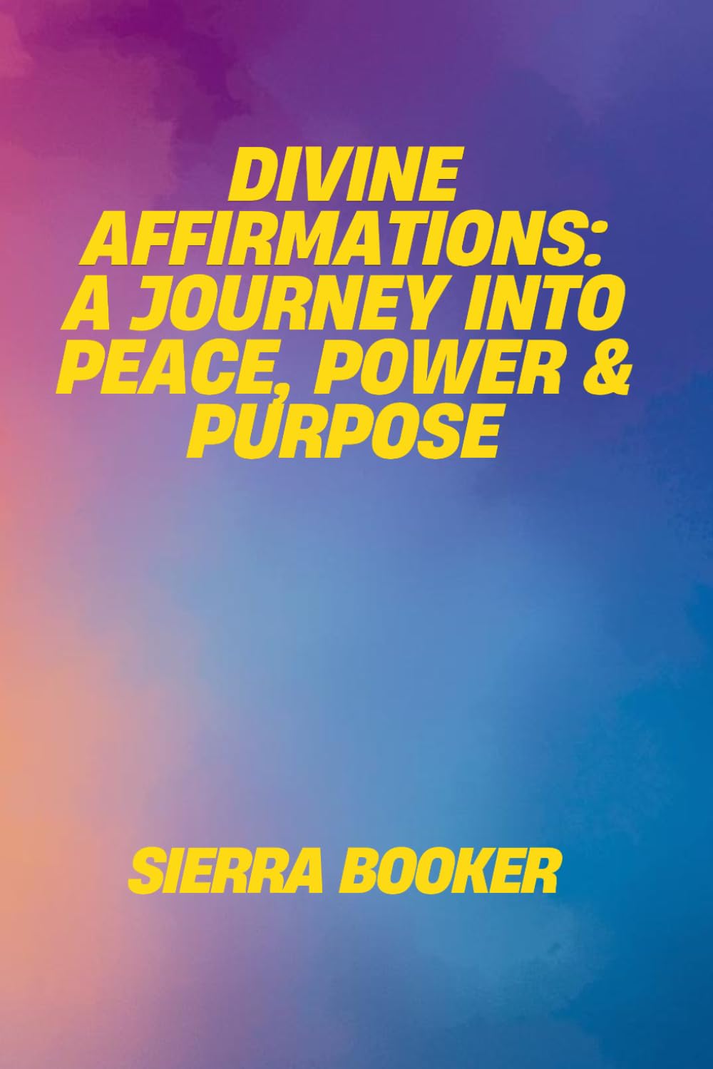 Divine Affirmations: A Journey into Peace, Power & Purpose