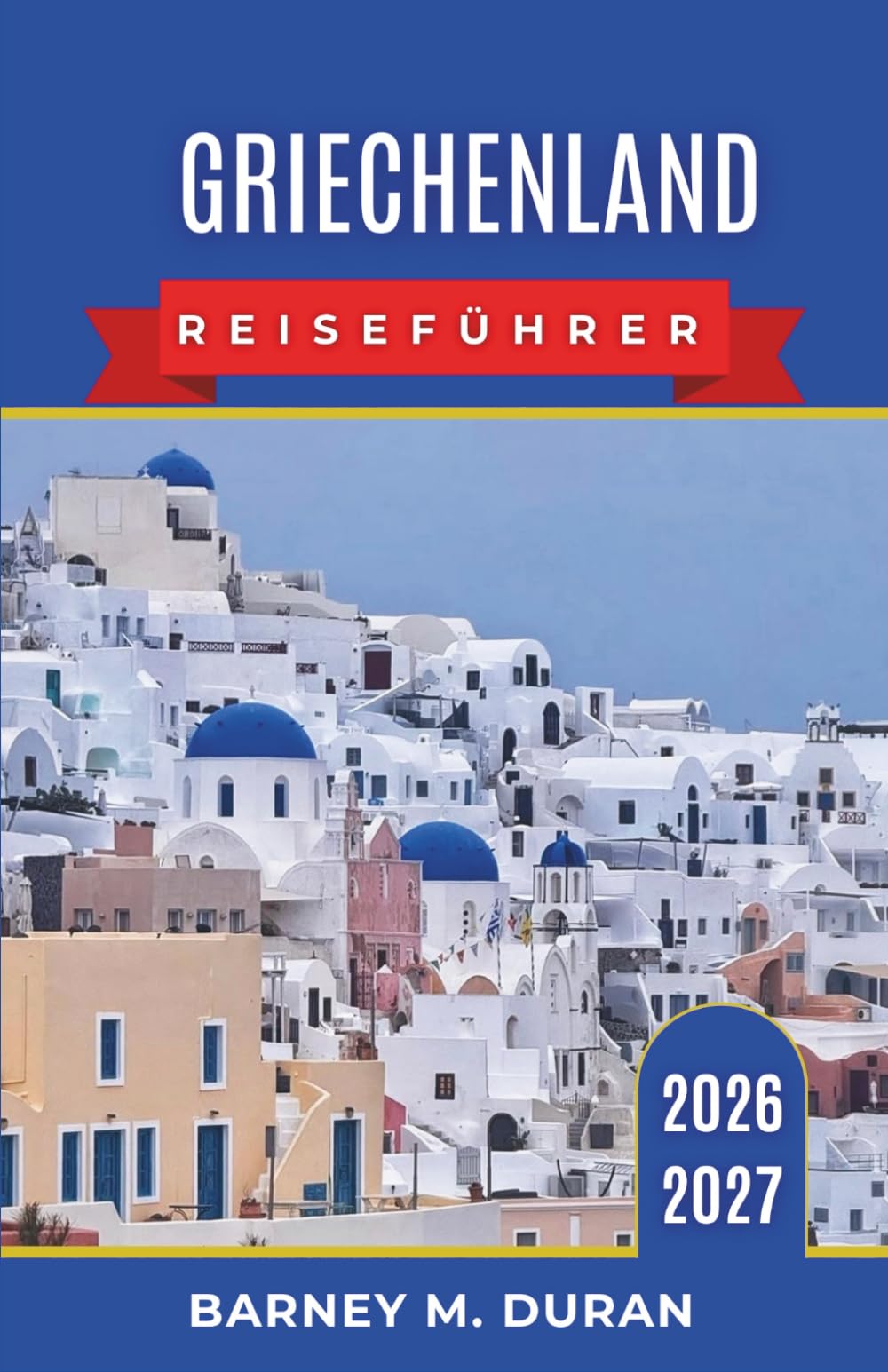 Griechenland Reiseführer 2026–2027: Intelligente Routen, Inselhüpfen, Athen, antike Stätten, Essen, Strände und Planungstipps für Erstbesucher