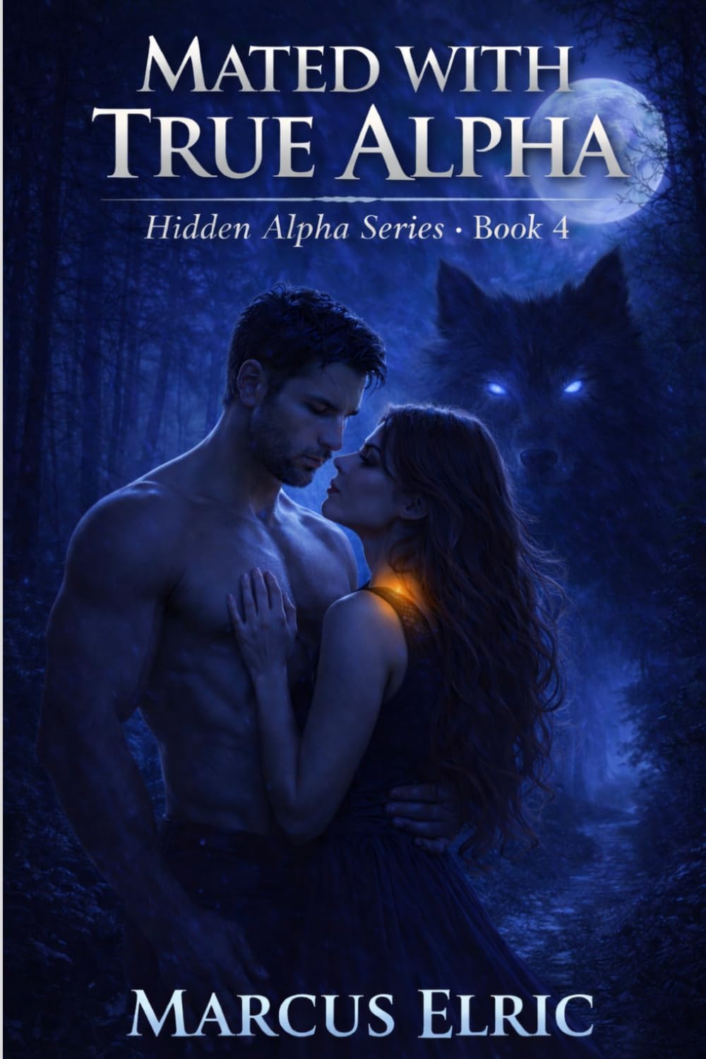 Mated With True Alpha: Claimed by the Bond That Shouldn’t Exist (Hidden Alpha – Book 4)