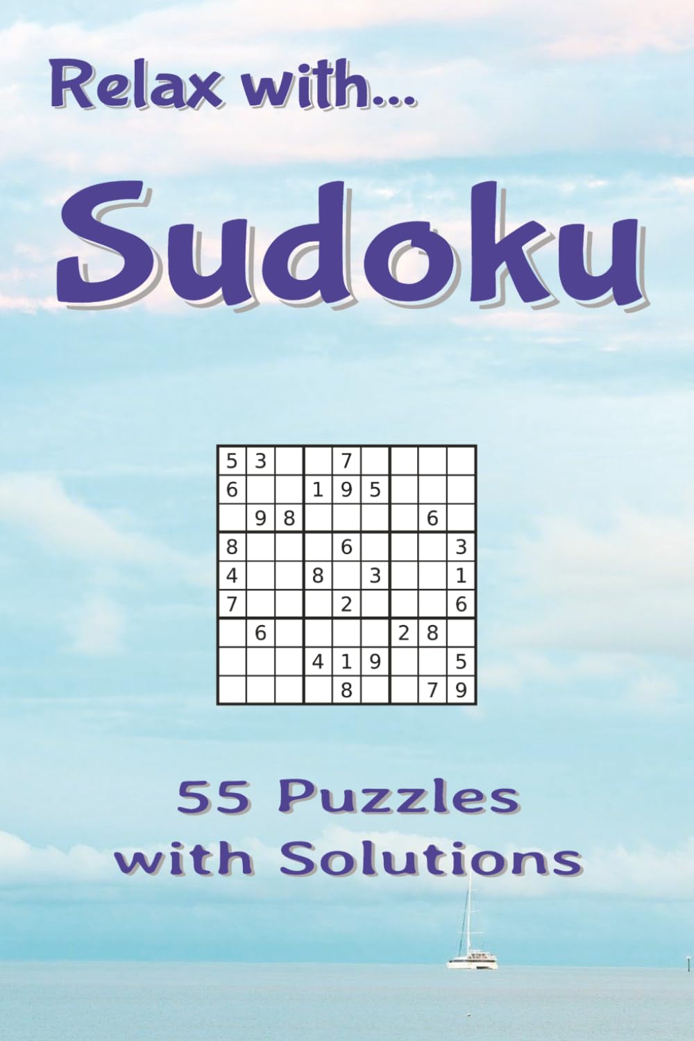 Relax with Sudoku: 55 Puzzles with Solutions