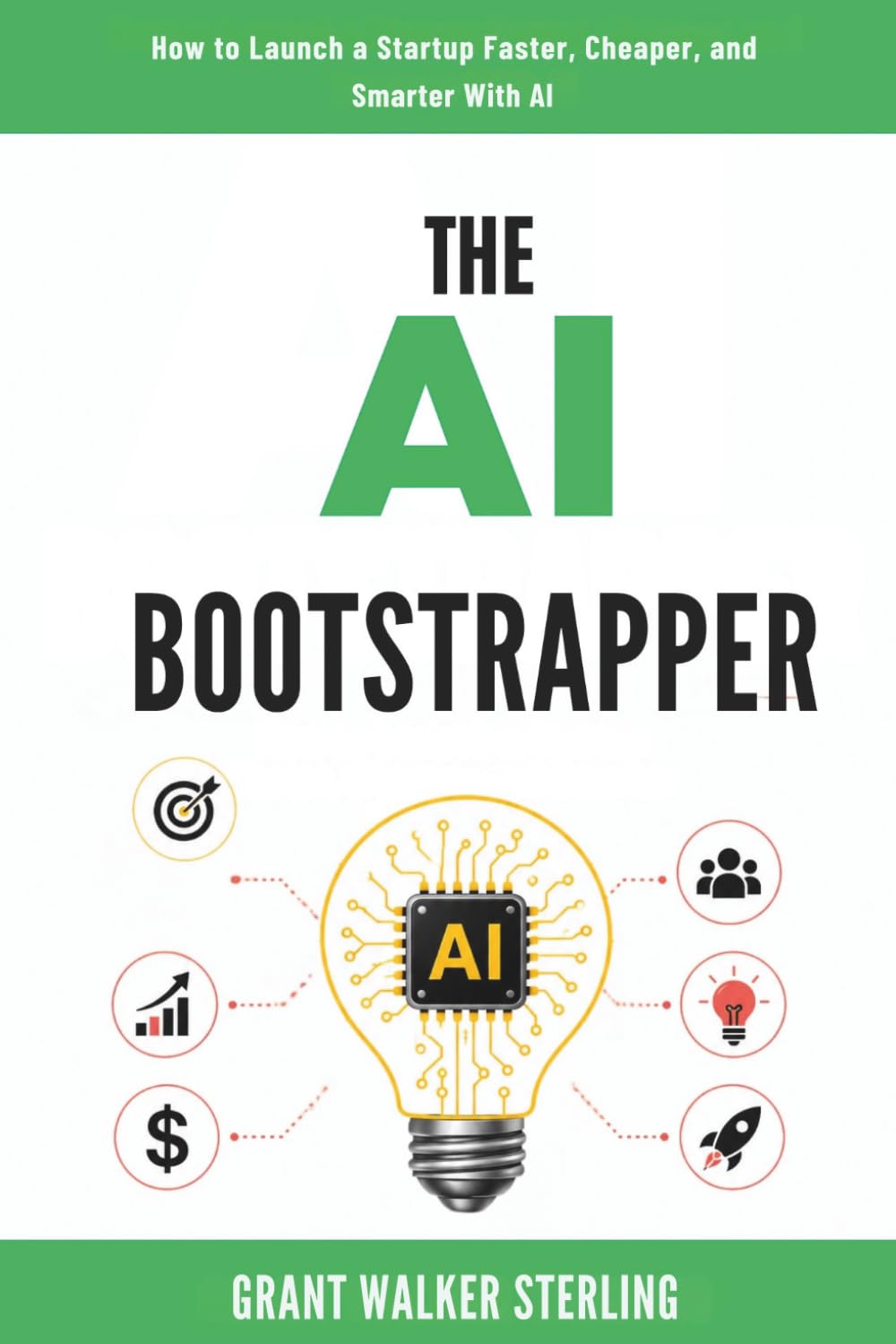 The AI Bootstrapper: How to Launch a Startup Faster, Cheaper, and Smarter With AI